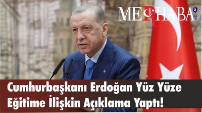 Cumhurbaşkanı Erdoğan Yüz Yüze Eğitime İlişkin Açıklama Yaptı!