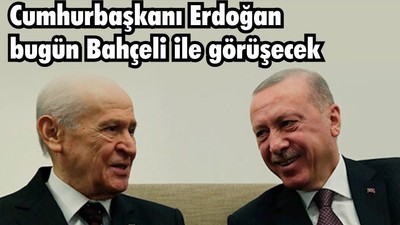 Cumhurbaşkanı Erdoğan bugün Bahçeli ile görüşecek