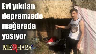 Evi yıkılan depremzede mağarada yaşıyor