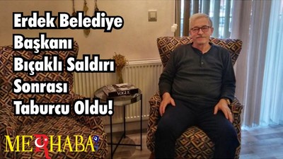 Erdek Belediye Başkanı Bıçaklı Saldırı Sonrası Taburcu Oldu!
