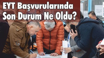 EYT başvurularında son durum ne oldu?
