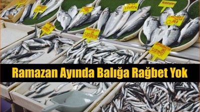 Ramazan Ayında Balığa Rağbet Yok