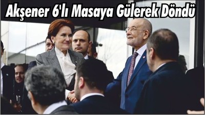 Meral Akşener'in 6'lı Masa'ya Gülerek Döndü