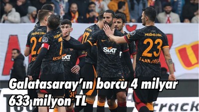 Galatasaray’ın borcu 4 milyar 633 milyon TL