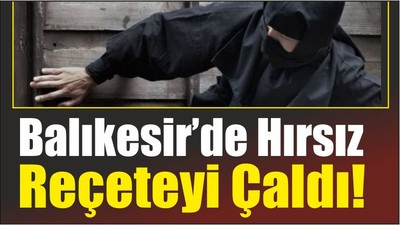 Balıkesir’de Hırsız Reçeteyi Çaldı
