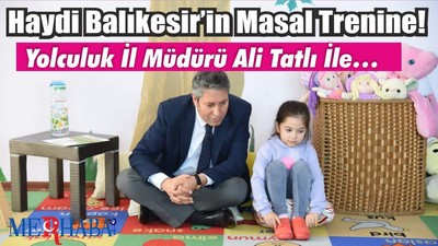 Haydi Balıkesir’in Masal Trenine! Yolculuk İl Müdürü Ali Tatlı İle…