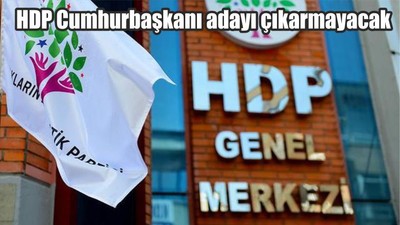 HDP Cumhurbaşkanı adayı çıkarmayacak