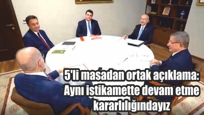 5'li masadan ortak açıklama: Aynı istikamette devam etme kararlılığındayız