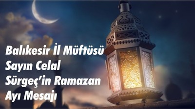 Balıkesir İl Müftüsü Sayın Celal Sürgeç’in Ramazan Ayı Mesajı