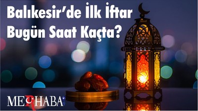 Balıkesir’de İlk İftar Bugün Saat Kaçta?