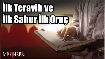 İlk Teravih ve İlk Sahur İlk Oruç