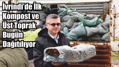 İvrindi’de İlk Kompost ve Üst Toprak Bugün Dağıtılıyor