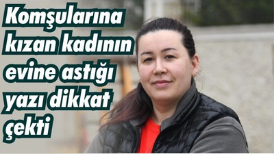 Komşularına kızan kadının evine astığı yazı dikkat çekti