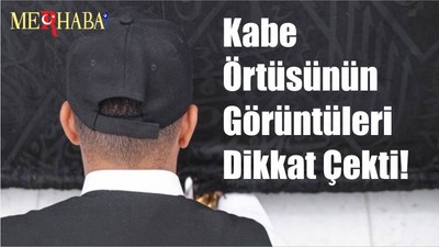 Kabe Örtüsünün Görüntüleri Dikkat Çekti!