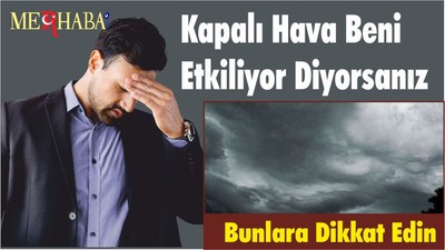 Kapalı Hava Beni Etkiliyor Diyorsanız Bunlara Dikkat Edin