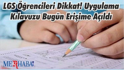 LGS Öğrencileri Dikkat! Uygulama Kılavuzu Bugün Erişime Açıldı