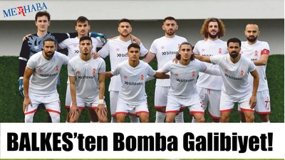 BALKES’ten Bomba Galibiyet!