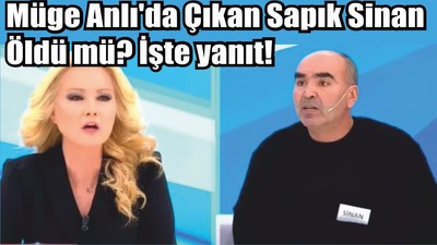 Müge Anlı'da Çıkan Sapık Sinan Öldü mü? İşte yanıt!