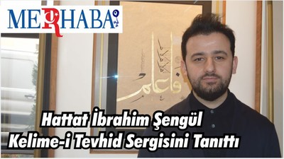 Hattat İbrahim Şengül Kelime-i Tevhid Sergisini Tanıttı