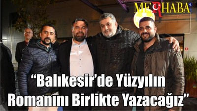 “Balıkesir’de Yüzyılın Romanını Birlikte Yazacağız”
