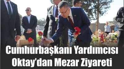Cumhurbaşkanı Yardımcısı Oktay’dan Mezar Ziyareti