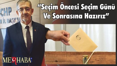 “Seçim Öncesi Seçim Günü Ve Sonrasına Hazırız”
