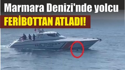 Marmara Denizi'nde yolcu feribottan atladı!