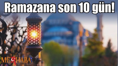 Ramazana son 10 gün!