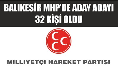 BALIKESİR MHP’DE ADAY ADAYI 32 KİŞİ OLDU İŞTE O LİSTE