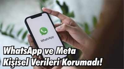 WhatsApp ve Meta Kişisel Verileri Korumadı!