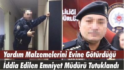 Yardım Malzemelerini Evine Götürdüğü İddia Edilen Emniyet Müdürü Tutuklandı