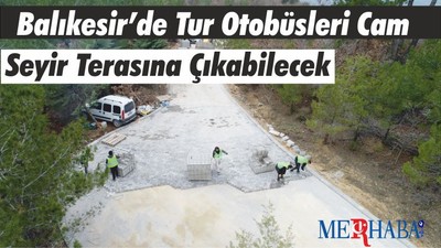 Balıkesir’de Tur Otobüsleri Cam Seyir Terasına Çıkabilecek