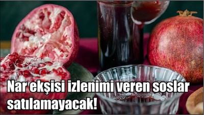 Nar ekşisi izlenimi veren soslar satılamayacak!