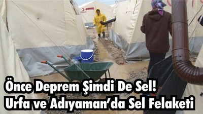Önce Deprem Şimdi De Sel! Urfa ve Adıyaman’da Sel Alarmı!