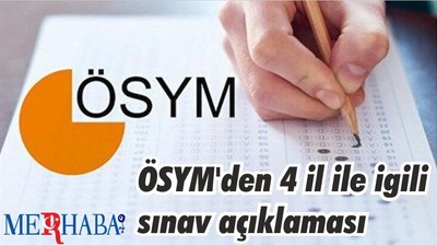 ÖSYM'den 4 ile ilişkin sınavlarla ilgili açıklama
