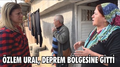 ÖZLEM URAL, DEPREM BÖLGESİNE GİTTİ