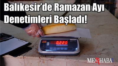 Balıkesir’de Ramazan Ayı Denetimleri Başladı!
