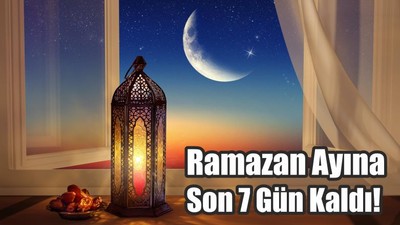 Ramazan Ayına Son 7 Gün Kaldı!