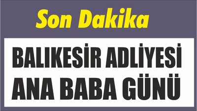 BALIKESİR ADLİYESİ ANA BABA GÜNÜ