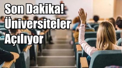 Son Dakika! Üniversiteler Açılıyor