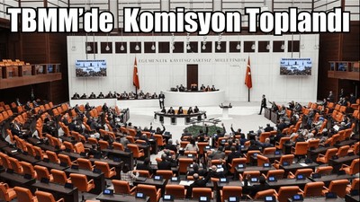 TBMM’de Komisyon Toplandı