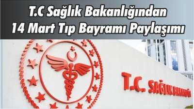 T.C Sağlık Bakanlığından 14 Mart Tıp Bayramı Paylaşımı