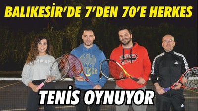 BALIKESİR’DE 7’DEN 70’E HERKES TENİS OYNUYOR