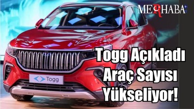 Son Dakika: Togg Açıkladı Araç Sayısı Yükseliyor!