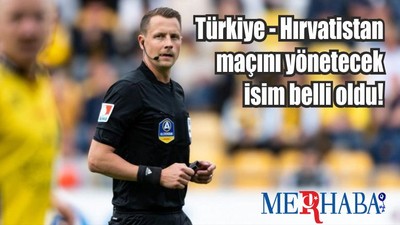 Türkiye - Hırvatistan maçını yönetecek isim belli oldu!