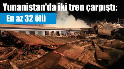Yunanistan'da iki tren çarpıştı: En az 32 ölü