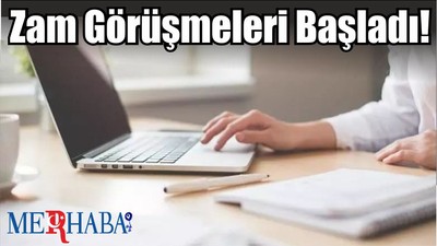 Zam Görüşmeleri Başladı!