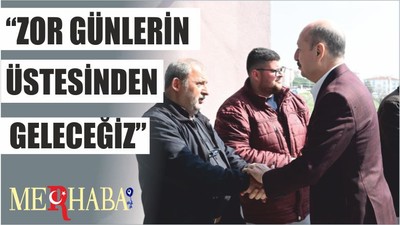 “ZOR GÜNLERİN ÜSTESİNDEN GELECEĞİZ”