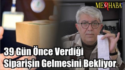 39 Gün Önce Verdiği Siparişin Gelmesini Bekliyor