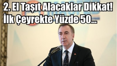 2. El Taşıt Alacaklar Dikkat! İlk Çeyrekte Yüzde 50…